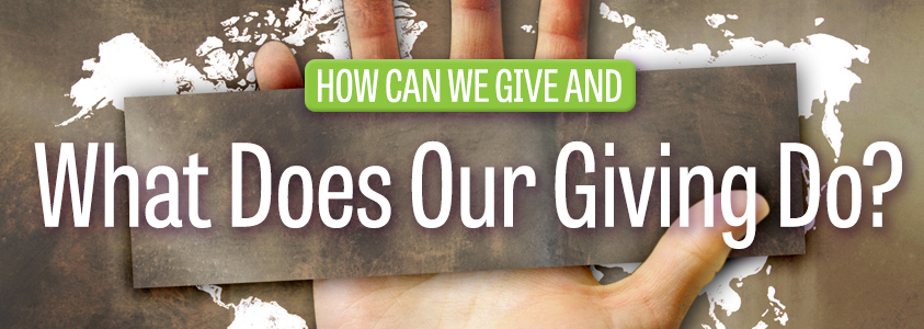 How can we give and what does our giving do?