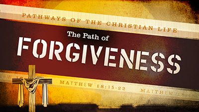Pathways of the Christian Life - Part 4 - the Path of Forgiveness